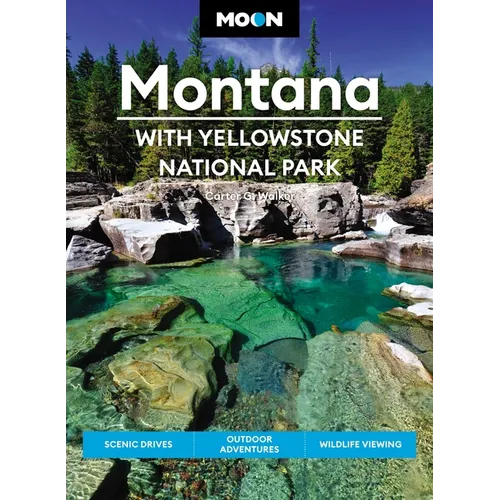 Moon Montana: With Yellowstone National Park: Scenic Drives, Outdoor Adventures, Wildlife Viewing - Paperback
