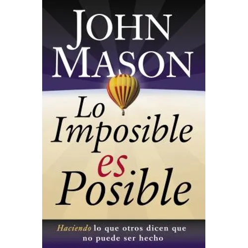 La Lo Imposible Es Posible: Haciendo Lo Que Otros Dicen Que No Puede Ser Hecho = The Impossible Is Possible - Paperback