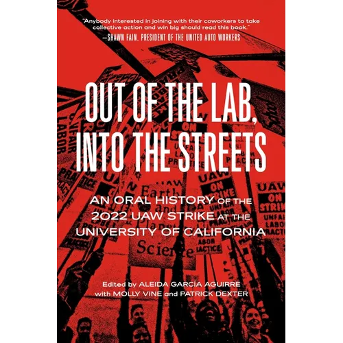 Out of the Lab, Into the Street: An Oral History of the 2022 UAW Strike at the University of California - Paperback