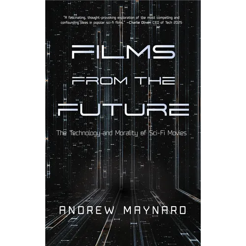 Films from the Future: The Technology and Morality of Sci-Fi Movies - Hardcover
