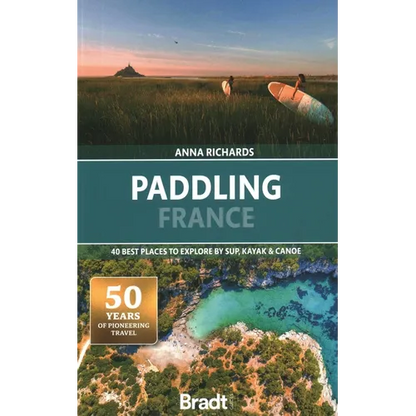 Paddling France: 40 Best Places to Explore by Sup, Kayak & Canoe - Paperback
