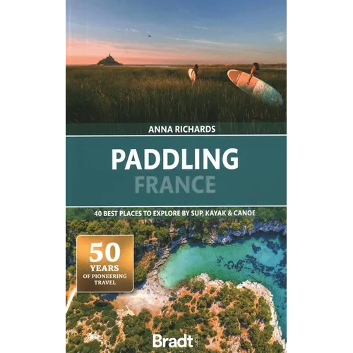Paddling France: 40 Best Places to Explore by Sup, Kayak & Canoe - Paperback