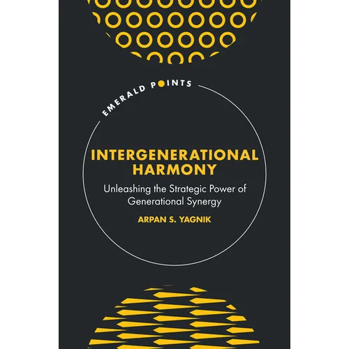 Intergenerational Harmony: Unleashing the Strategic Power of Generational Synergy - Hardcover