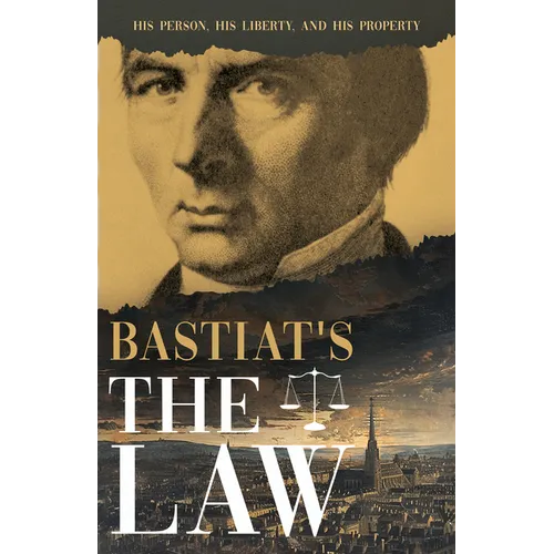 Bastiat's The Law: His Person, His Liberty, and His Property - Hardcover