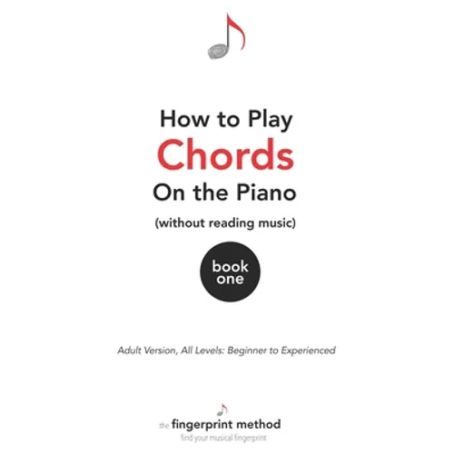 How to Play Chords on the Piano (Without Reading Music): Book One [Adult Version, All Levels: Beginner to Experienced] - Paperback