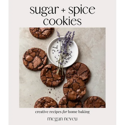 Sugar + Spice Cookies: Creative Recipes for Home Baking - Paperback