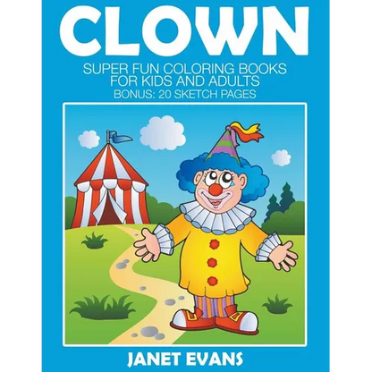 Clowns: Super Fun Coloring Books For Kids And Adults (Bonus: 20 Sketch Pages) - Paperback