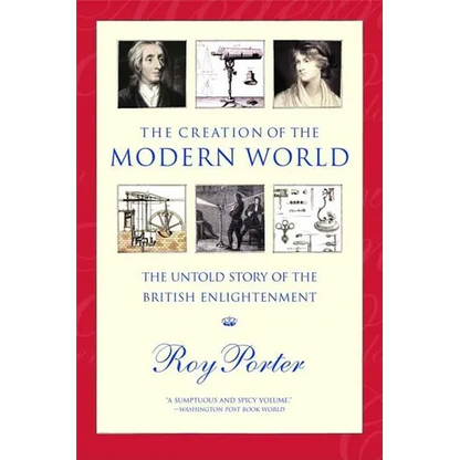 The Creation of the Modern World: The Untold Story of the British Enlightenment - Paperback