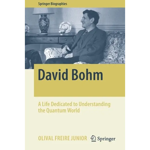 David Bohm: A Life Dedicated to Understanding the Quantum World - Paperback