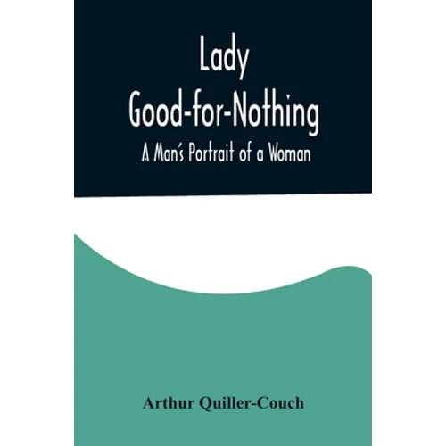 Lady Good-for-Nothing: A Man's Portrait of a Woman - Paperback