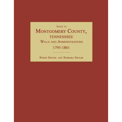 Index to Montgomery County, Tennessee, Wills and Administrations, 1795-1861 - Paperback