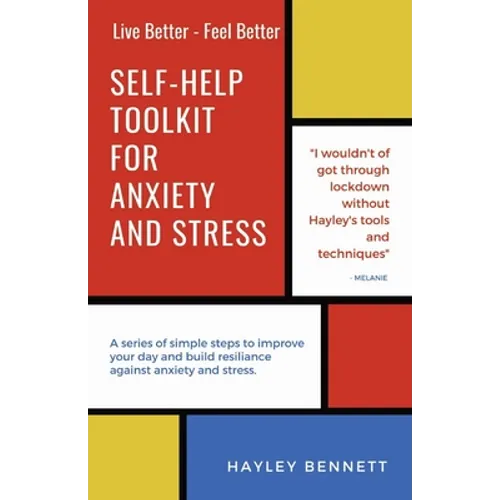 Self-Help Toolkit For Anxiety And Stress: A series of simple steps to improve your day and build resiliance against anxiety and stress. - Paperback
