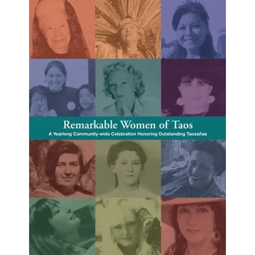 Remarkable Women of Taos: A Year Long Community-wide Celebration Honoring Outstanding Taosenas - Paperback