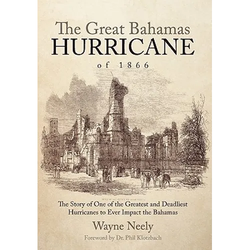 The Great Bahamas Hurricane of 1866: The Story of One of the Greatest and Deadliest Hurricanes to Ever Impact the Bahamas - Hardcover