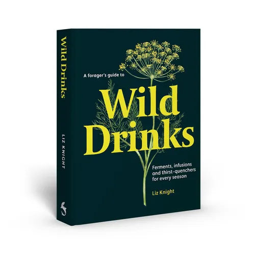 A Forager's Guide to Wild Drinks: Ferments, Infusions and Thirst-Quenchers for Every Season - Hardcover