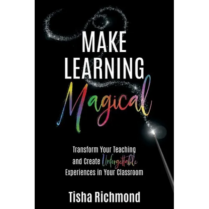 Make Learning Magical: Transform Your Teaching and Create Unforgettable Experiences in Your Classroom - Paperback