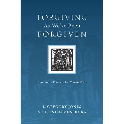 Forgiving As We've Been Forgiven: Community Practices for Making Peace - Paperback