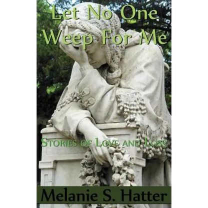 Let No One Weep for Me: Stories of Love and Loss - Paperback