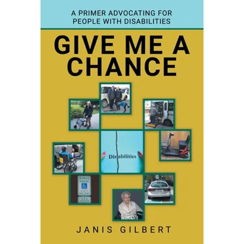 Give Me a Chance: A Primer Advocating for People with Disabilities - Paperback