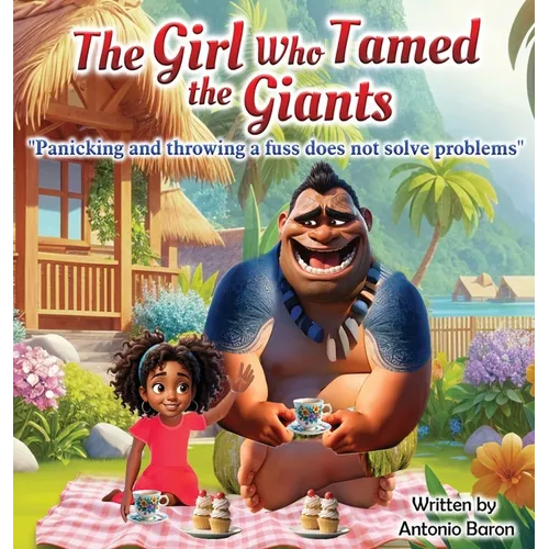The Girl Who Tamed The Giants: Panicking and throwing a fuss does not solve problems: - Hardcover