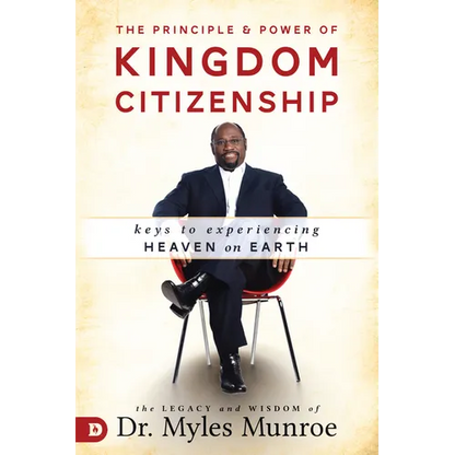 The Principle and Power of Kingdom Citizenship: Keys to Experiencing Heaven on Earth - Paperback