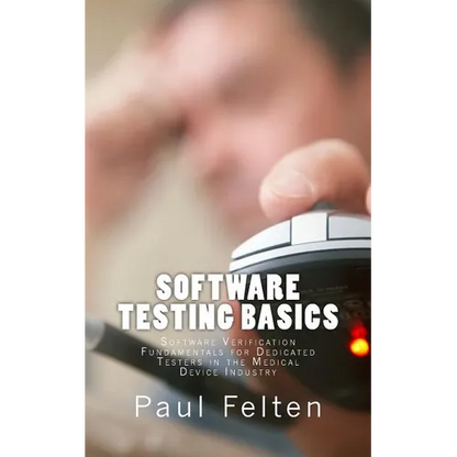 Software Testing Basics: Software Verification Fundamentals for Dedicated Testers in the Medical Device Industry - Paperback