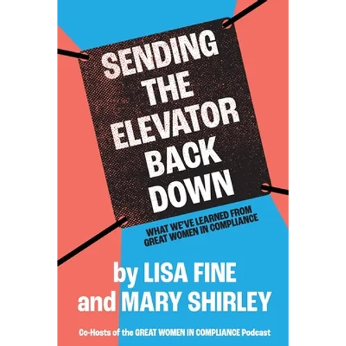 Sending the Elevator Back Down: What We've Learned From Great Women in Compliance - Paperback