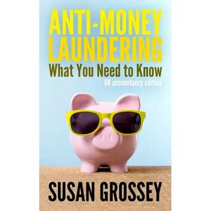 Anti-Money Laundering: What You Need to Know (UK accountancy edition): A concise guide to anti-money laundering and countering the financing - Paperback
