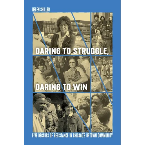 Daring to Struggle, Daring to Win: Five Decades of Resistance in Chicago's Uptown Community - Hardcover