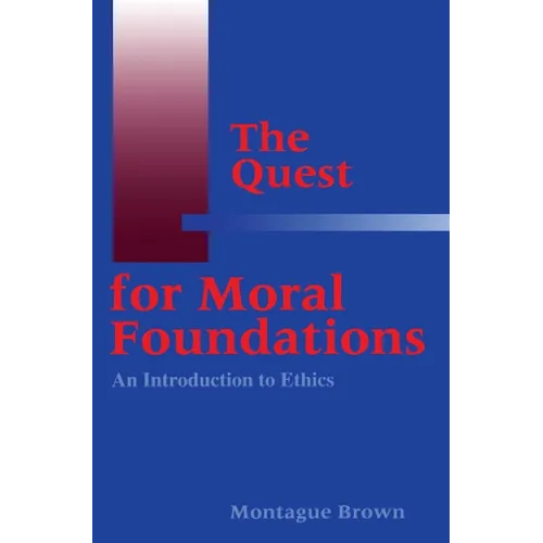 The Quest for Moral Foundations: An Introduction to Ethics - Paperback