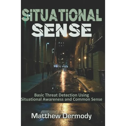 Situational Sense: Basic Threat Detection Using Situational Awareness and Common Sense - Paperback