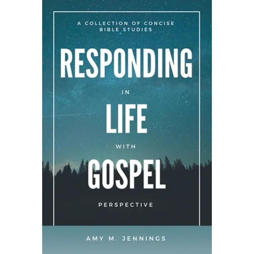 Responding in Life with Gospel Perspective: A Collection of Concise Bible Studies - Paperback