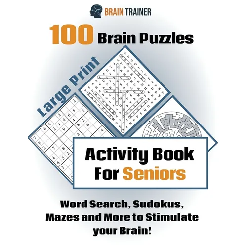 100 Brain Puzzles - Activity Book For Seniors - Word Search, Sudokus Mazes and More to Stimulate your Brain! - Paperback