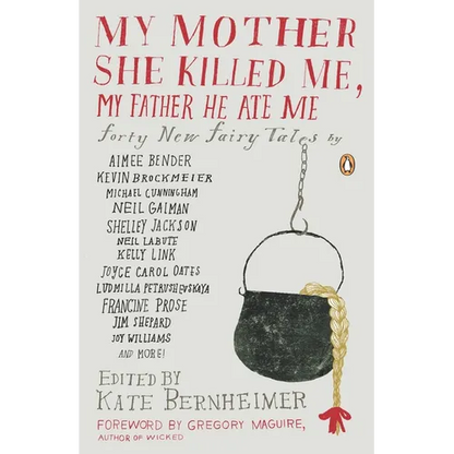 My Mother She Killed Me, My Father He Ate Me: Forty New Fairy Tales - Paperback