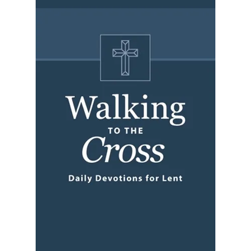 Walking to the Cross: Daily Devotions for Lent - Paperback