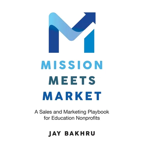 Mission Meets Market: A Sales and Marketing Playbook for Education Nonprofits - Paperback
