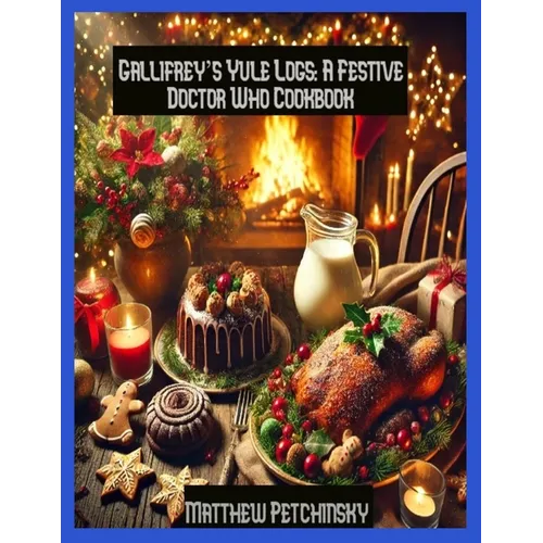 Gallifrey's Yule Logs: A Festive Doctor Who Cookbook - Paperback