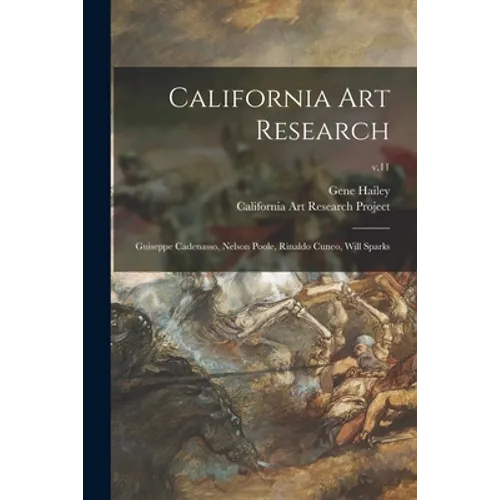 California Art Research: Guiseppe Cadenasso, Nelson Poole, Rinaldo Cuneo, Will Sparks; v.11 - Paperback