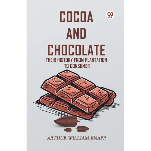 Cocoa And Chocolate Their History From Plantation To Consumer - Paperback