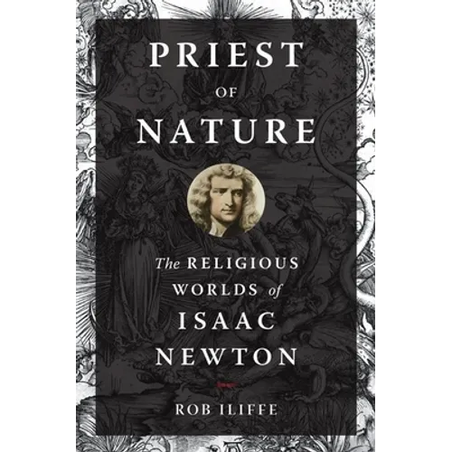 Priest of Nature: The Religious Worlds of Isaac Newton - Hardcover