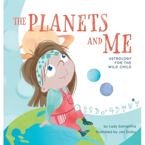 The Planets and Me: Astrology for the Wild Child - Hardcover