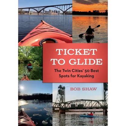 Ticket to Glide: The Twin Cities' 50 Best Spots for Kayaking - Paperback