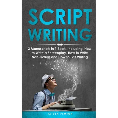 Scriptwriting: 3-in-1 Guide to Master Screenwriting, Movie Scripting, TV Show Script Writing & Write Screenplays - Paperback