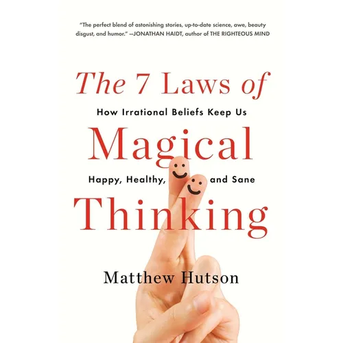 The 7 Laws of Magical Thinking: How Irrational Beliefs Keep Us Happy, Healthy, and Sane - Paperback
