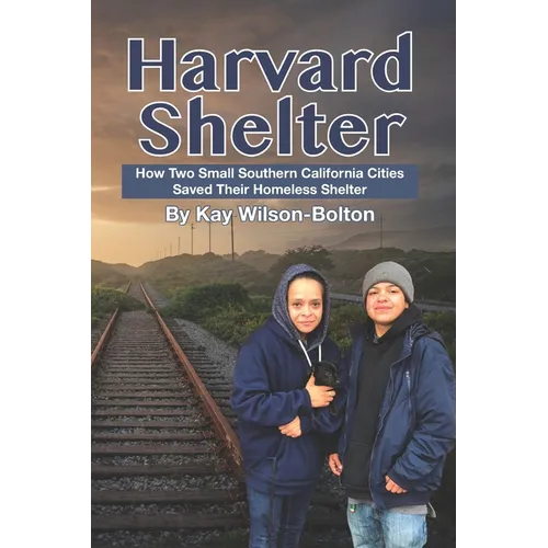 Harvard Shelter: How Two Small Southern California Cities Saved Their Homeless Shelter - Paperback