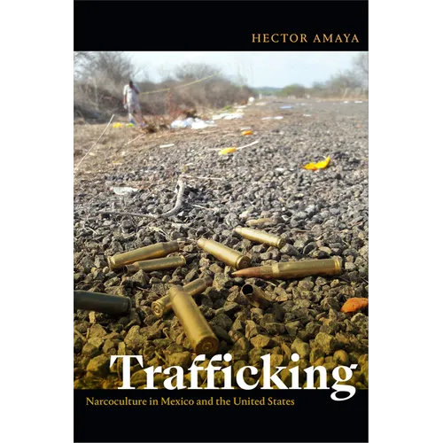Trafficking: Narcoculture in Mexico and the United States - Paperback