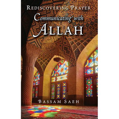 Communicating with Allah: Rediscovering Prayer (Salah) - Paperback