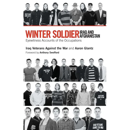 Winter Soldier: Iraq and Afghanistan: Eyewitness Accounts of the Occupation - Paperback
