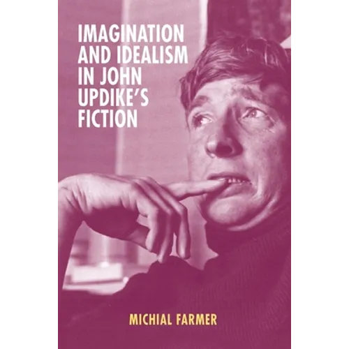 Imagination and Idealism in John Updike's Fiction - Hardcover