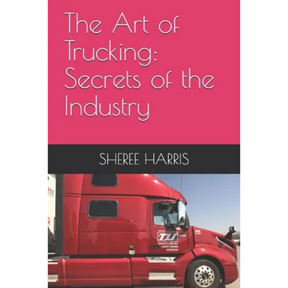 The Art of Trucking: Secrets of the Industry - Paperback